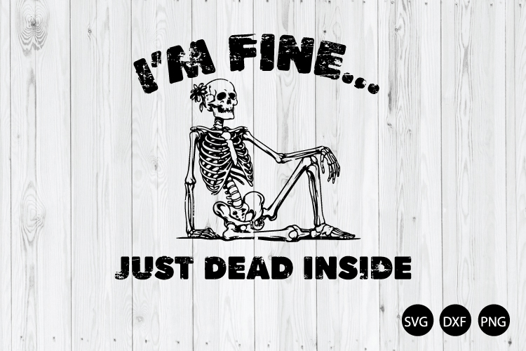 Im Fine Just Dead Inside SVG, Funny Dark Humor Skull SVG