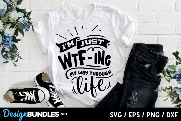 Im just WTF-ing my way through life svg