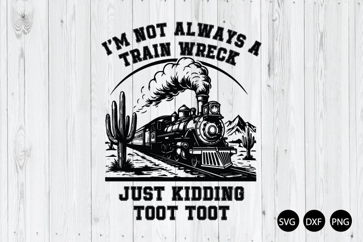 I'm Not Always a Train Wreck Just Kidding SVG, Trainwreck example image 1