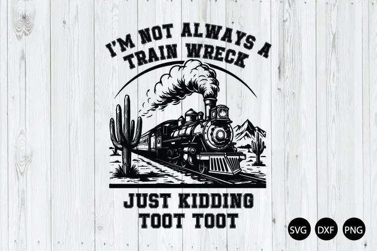I'm Not Always a Train Wreck Just Kidding SVG, Trainwreck