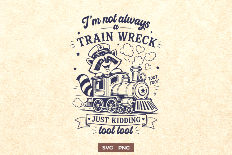 Im Not Always A Train Wreck SVG, Funny Raccoon PNG Design