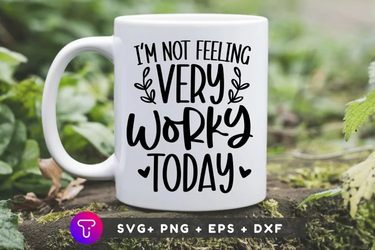 I m not feeling very worky today SVG FILE