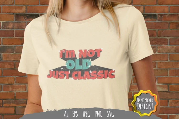 I'm Not Old Just Classic for T-Shirt