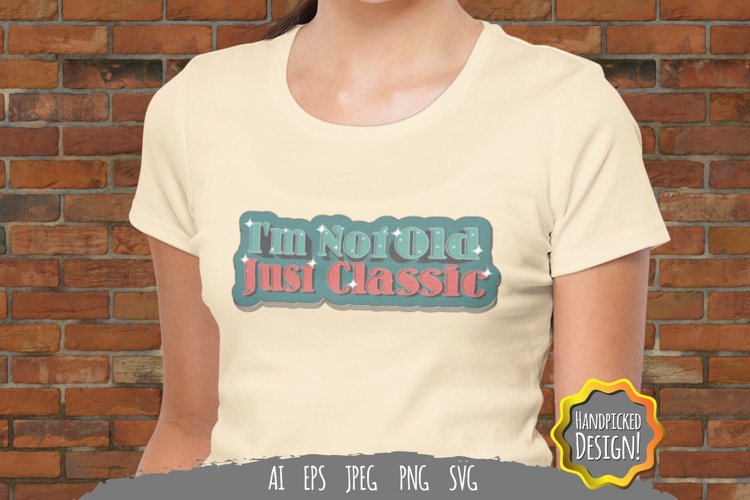 I'm Not Old Just Classic for T-Shirt example image 1