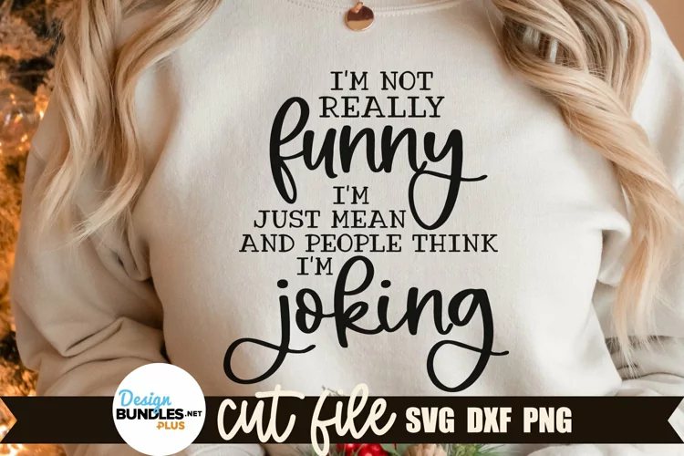 I'm Not Really Funny I'm Just Mean, Funny Quote SVG