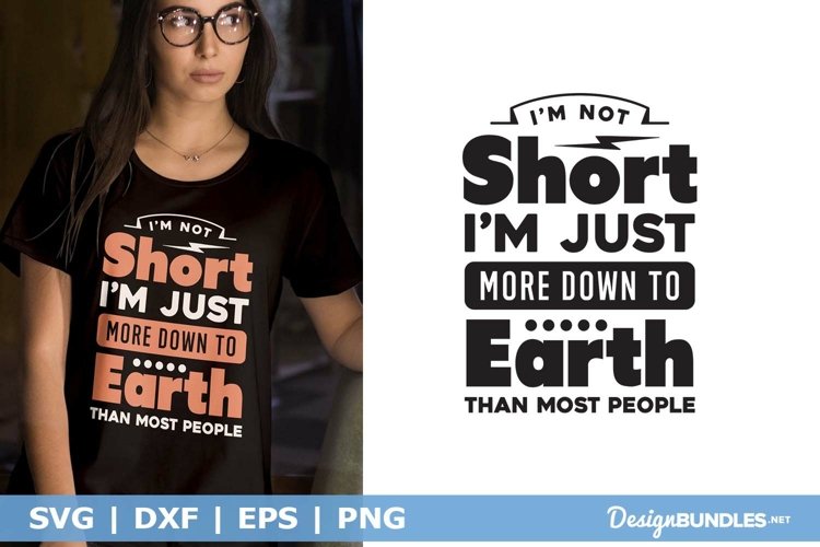 I'm Not Short I'm Just More Down To Earth SVG | Funny SVG example image 1