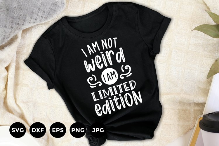 Funny T-Shirt | I am not Weird I am Limited Edition Svg example image 1