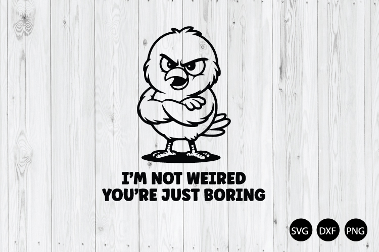 Im Not Weired Youre Just Boring SVG, Funny Chicken SVG