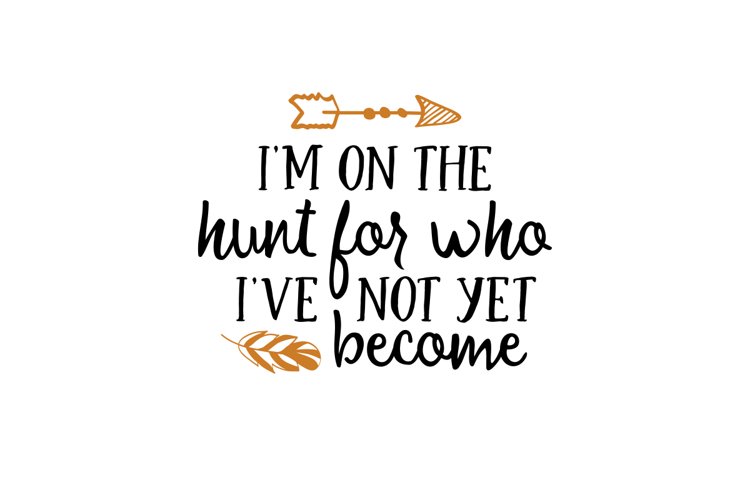 Im On The Hunt For Who Ive Not Yet Become