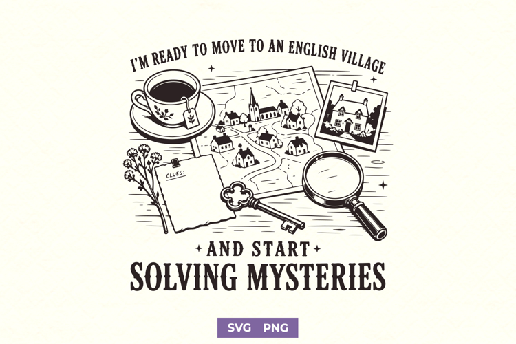 I’m Ready to Move to an English Village Cozy Mystery SVG PNG