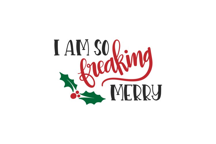 I’m So Freaking Merry SVG Cut File
