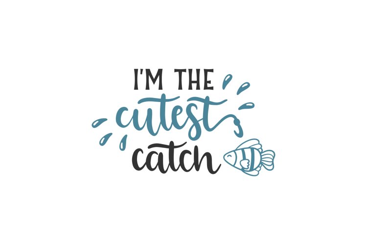 I'm The Cutest Catch example image 1