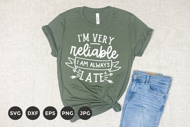 Im very reliable I am always Late | Sarcastic Svg