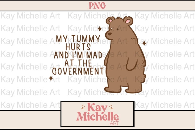 My tummy hurts and Im mad at gov - Sublimation PNG File