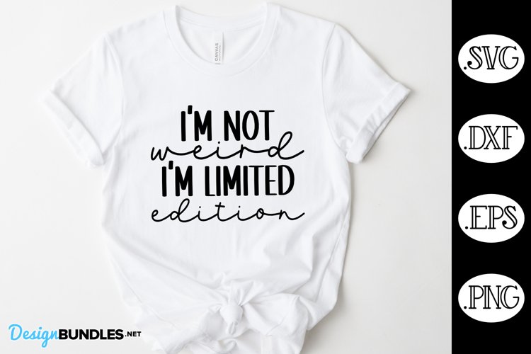 I'm Not Weird I'm Limited Edition Sarcastic SVG example image 1