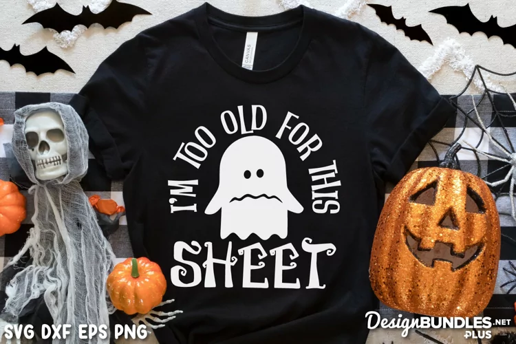 I'm Too Old For This Sheet, Halloween Shirt Svg, Ghost Svg