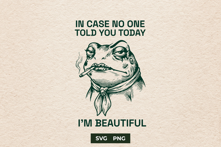 Funny Sarcastic Frog SVG In Case No One Told You Design