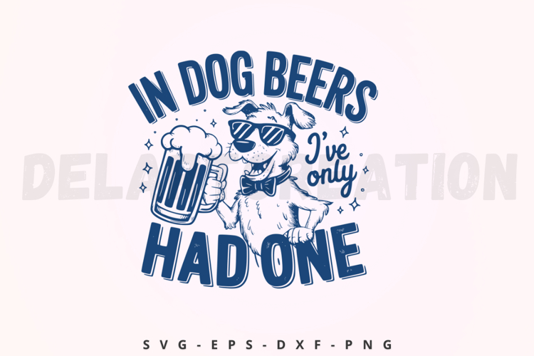 In Dog Beers Ive Only Had One SVG