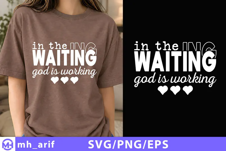 In The Waiting God Is Working SVG Shirt Design