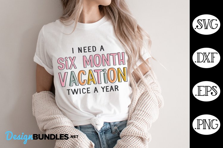 I Need A Six Month Vacation SVG | Funny SVG