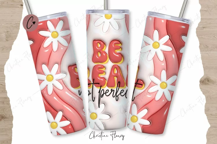 3D Inflated Be Real Not Perfect Tumbler Wrap PNG