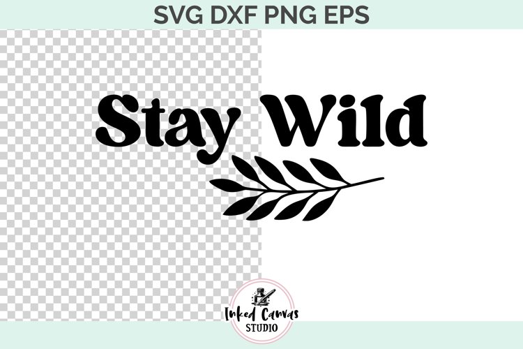 Stay Wild | Motivational Positivity SVG DXF PNG EPS example image 1