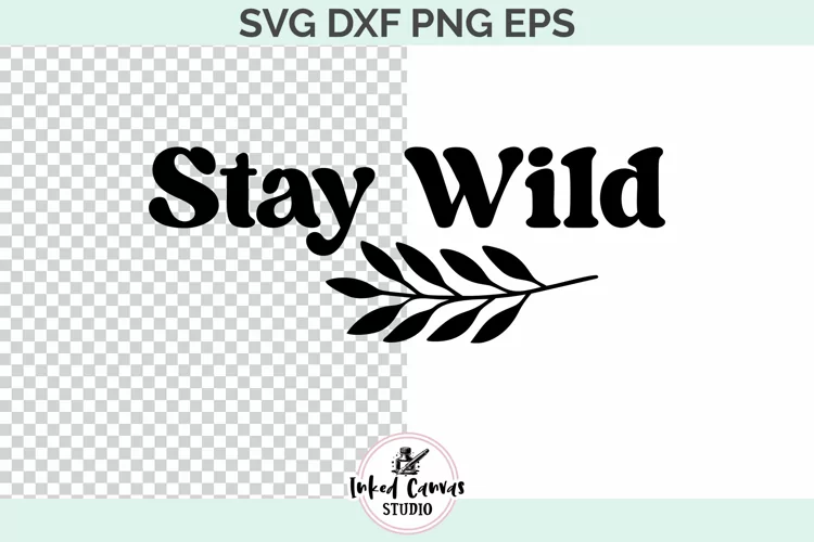 Stay Wild | Motivational Positivity SVG DXF PNG EPS