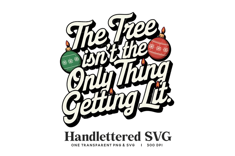 Funny Retro The Tree Isnt The Only Thing Getting Lit SVG