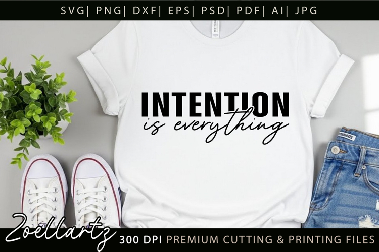 Intention Is Everything Inspirational Motivational Quote SVG