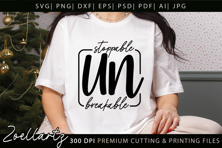 Unbreakable Unstoppable Unapologetic Inspirational Quote SVG