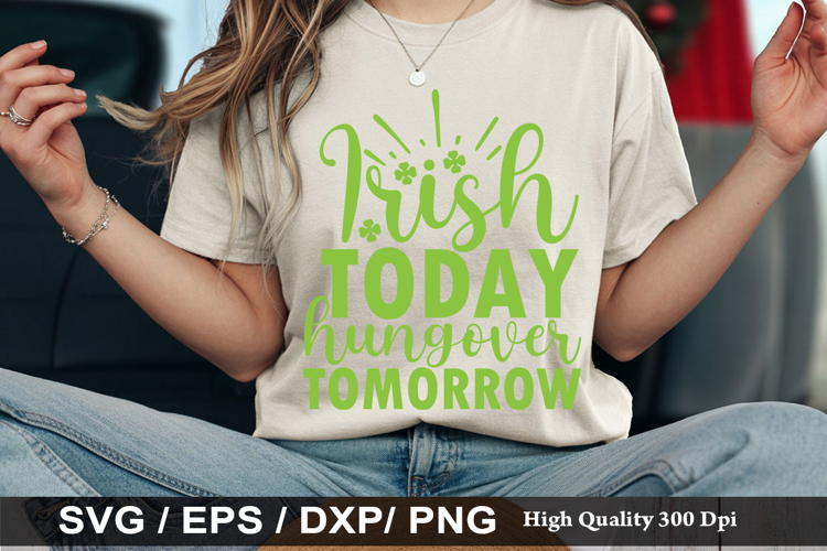 irish today hungover tomorrow - St. Patricks Day SVG Design