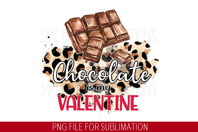 Chocolate is my valentine, Valentine day Sublimation design