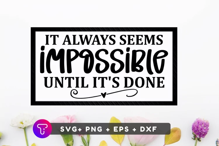 It Always Seems Impossible Until Its Done SVGFILE