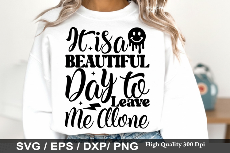 It is a Beautiful Day to Leave Me - Sarcastic SVG Design