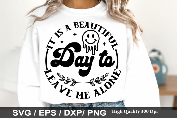 It is a Beautiful Day to Leave Me - Sarcastic SVG Design