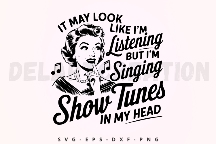 It May Look Like Im Listening But Im Singing Show Tunes SVG