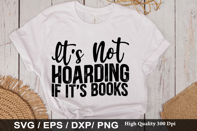 It s Not Hoarding If Its Books - Book Lover SVG Design