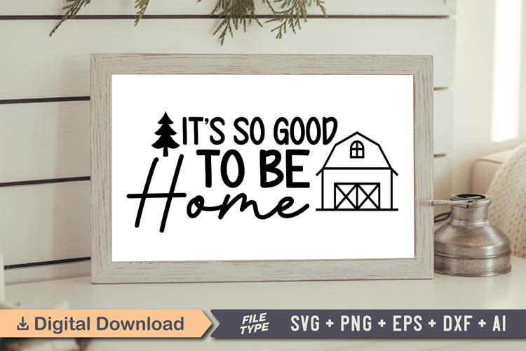 Its So Good to Be Home Sign SVG, Farmhouse Christmas Sign