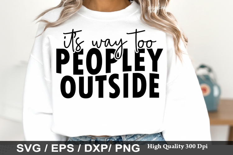 Its Way Too Peopley Outside - Sassy SVG Design