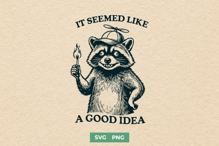 Funny Raccoon SVG - It Seemed Like a Good Idea Sarcastic PNG