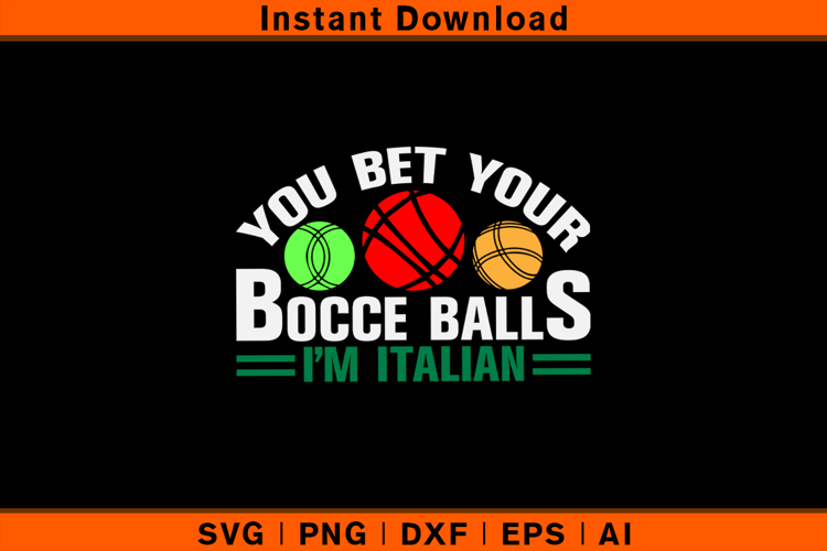 You Bet Your Bocce Balls I’m Italian SVG | Funny Quote