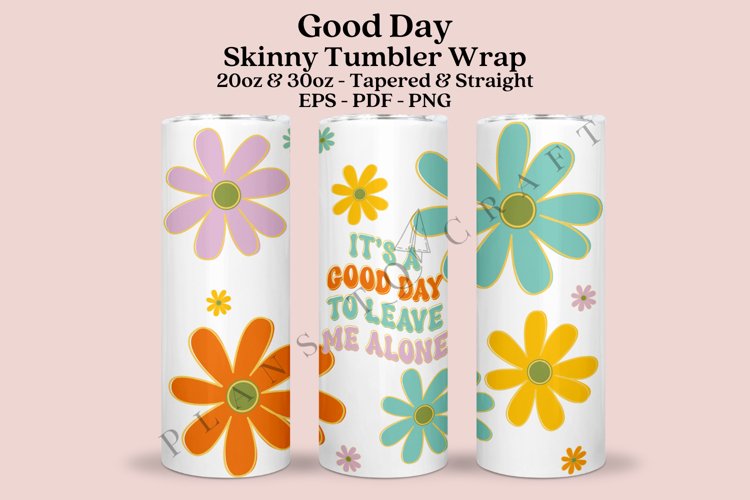 its a good day to leave me alone daisy quotes skinny tumbler sublimation design for 20oz and 30oz skinny tumbler sublimation wrap