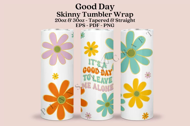 It's a Good Day to Leave Me Skinny Tumbler Sublimation Wrap