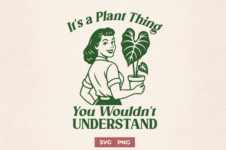 It’s a Plant Thing SVG | Funny Plant Lover Houseplant PNG