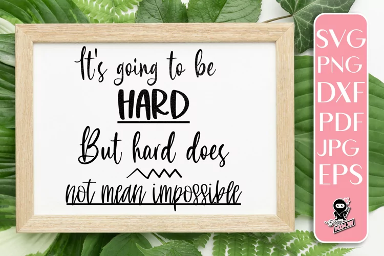 It's Going To Be Hard But Not Impossible | Motivational SVG