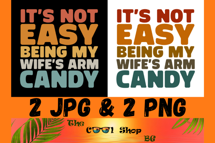 Its Not Easy Being My Wifes Arm Candy Png