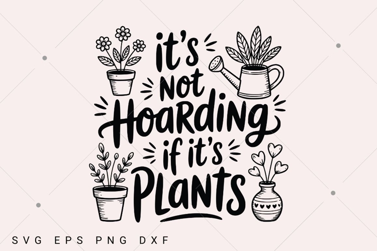 It's not hoarding if it's plants svg,Crazy plant lady svg example image 1