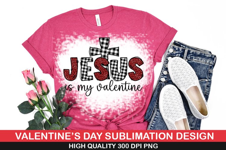 Jesus is my valentine Sublimation | Valentine Sublimation