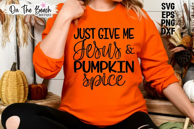 Just Give Me Jesus & Pumpkin Spice - SVG PNG EPS DXF