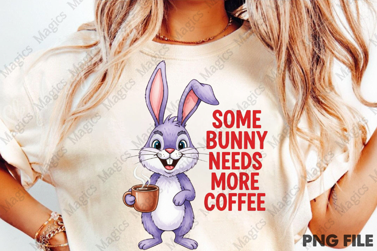 Some Bunny needs more coffee png